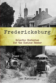 Paperback Fredericksburg, Virginia: Eclectic Histories for the Curious Reader Book