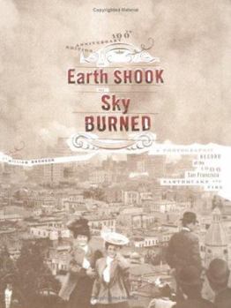 Paperback The Earth Shook, the Sky Burned; 100th Anniversary Edition: A Photographic Record of the 1906 San Francisco Earthquake and Fire Book