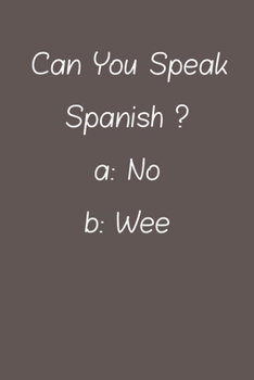 Can You Speak Spanish: Lined Notebook / Journal Gift, 120 Pages, 6*9, Soft Cover, Matte Finish