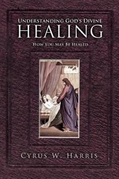 Paperback Understanding God's Divine Healing: How You May Be Healed Book