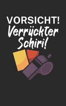 Vorsicht Verrückter Schiri: Fußball Notizbuch für Schiedsrichter mit Spruch. 120 Seiten Liniert. Perfektes Geschenk. (German Edition)