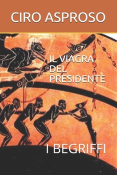IL VIAGRA DEL PRESIDENTE: I BEGRIFFI (Italian Edition)
