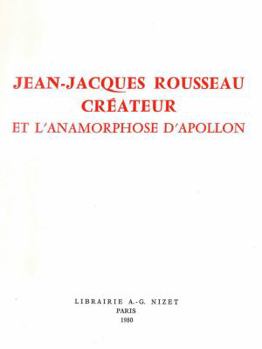 Paperback Jean-Jacques Rousseau Createur: Et l'Anamorphose d'Apollon [French] Book