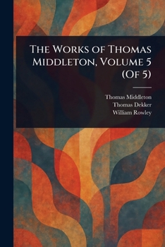 Paperback The Works of Thomas Middleton, Volume 5 (Of 5) Book