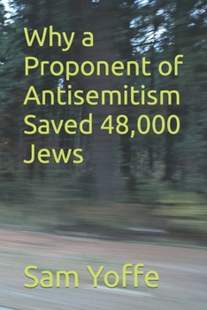 Paperback Why a Proponent of Antisemitism Saved 48,000 Jews Book