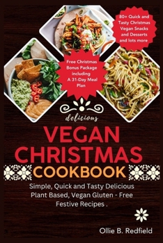 Paperback Vegan Christmas Cookbook: Simple, Quick and Tasty Delicious Plant Based, Vegan Gluten - Free Festive Recipes With Christmas Bonus Packages Inclu Book