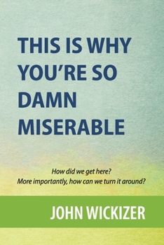 Paperback This is Why You're So Damn Miserable: How did we get to this place? More importantly, how can we turn it around? Book