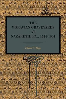 Paperback The Moravian Graveyards at Nazareth, Pa., 1744-1904 Book