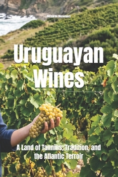 Uruguayan Wines: A Land of Tannins, Tradition, and the Atlantic Terroir (Wines of the World: Uruguay)