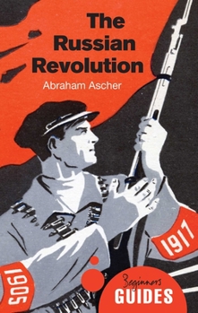 The Russian Revolution: A Beginner's Guide - Book  of the Beginner's Guide (Oneworld Publications)