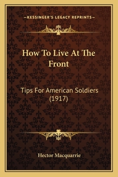 Paperback How To Live At The Front: Tips For American Soldiers (1917) Book