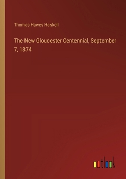 Paperback The New Gloucester Centennial, September 7, 1874 Book