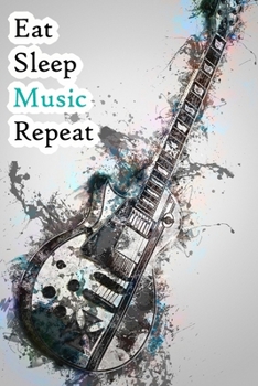 Eat Sleep Music Repeat: Lined Notebook / Journal Gift, 200 Pages, 6x9, WOW Guitar Cover, Matte Finish Inspirational Quotes Journal, Notebook, Diary, Composition Book