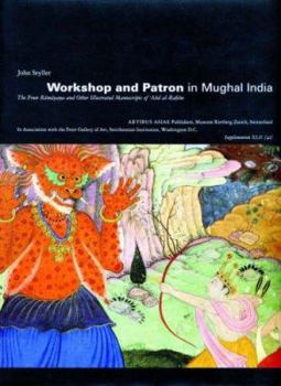 Hardcover Workshop and Patron in Mughal India: The Freer Ramayana and Other Illustrated Manuscripts of 'Abd Al-Rahim Book