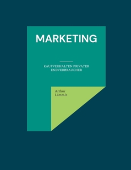 Paperback Marketing: Gezielte Beeinflussung von Kaufverhalten sowie Kaufentscheidung privater Endverbraucher [German] Book