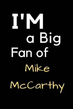 Paperback I'm a Big Fan of Mike McCarthy: Notebook for Notes, Thoughts, Ideas, Reminders, Lists to do, Planning, Inches 120 pages, Soft Cover, Matte finish Book
