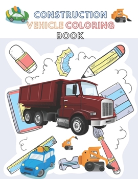 Paperback Construction Vehicle Coloring Book: A Fun Activity Book for Kids Filled With Big Trucks, Cranes, Diggers and Dumpers Book