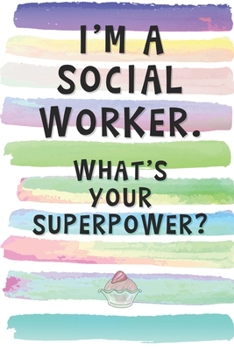 I'm a Social Worker. What's Your Superpower?: Blank Lined Notebook Journal Gift for Volunteer Friend, Coworker, Boss