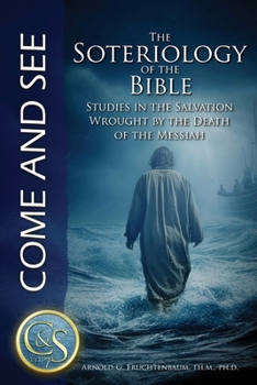 The Soteriology of the Bible: Studies in the Salvation Wrought by the Death of the Messiah