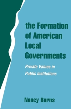 Paperback The Formation of American Local Governments: Private Values in Public Institutions Book