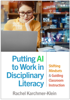 Paperback Putting AI to Work in Disciplinary Literacy: Shifting Mindsets and Guiding Classroom Instruction Book