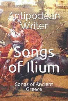 Paperback Songs of Ilium: Songs of Ancient Greece Book