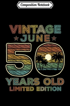 Composition Notebook: 50th Birthday Gift Vintage June 1970 Fifty Years Old  Journal/Notebook Blank Lined Ruled 6x9 100 Pages