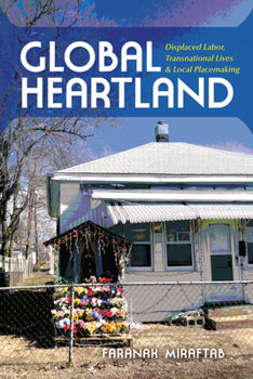 Global Heartland: Displaced Labor, Transnational Lives, and Local Placemaking