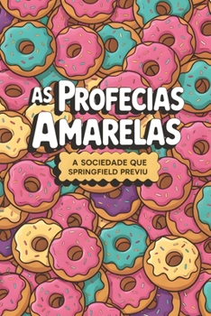 As Profecias Amarelas: A Sociedade que Springfield Previu (Os Amarelos)
