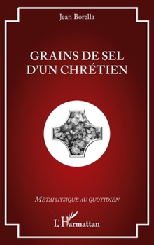 Grains de sel d'un chrétien (Métaphysique Au Quotidien) (French Edition)