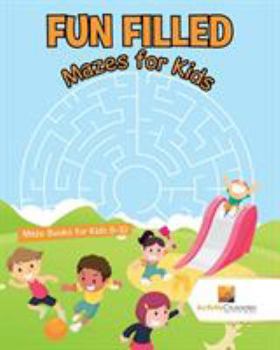 Paperback Fun Filled Mazes for Kids: Maze Books for Kids 8-10 Book