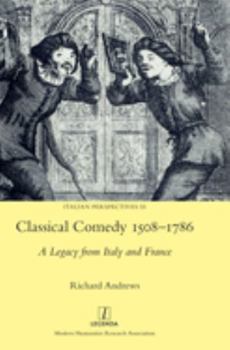 Hardcover Classical Comedy 1508-1786: A Legacy from Italy and France Book