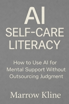 Paperback AI Self-Care Literacy: How to Use AI for Mental Support Without Outsourcing Judgment Book