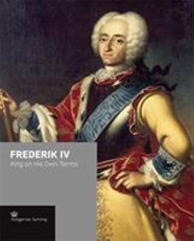 Hardcover Frederik IV: King on His Own Terms Book