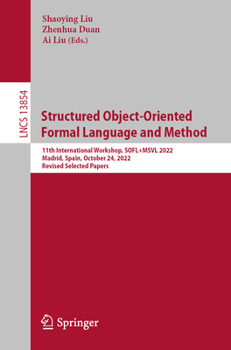 Paperback Structured Object-Oriented Formal Language and Method: 11th International Workshop, Sofl+msvl 2022, Madrid, Spain, October 24, 2022, Revised Selected Book