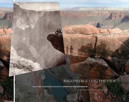 Hardcover Reconstructing the View: The Grand Canyon Photographs of Mark Klett and Byron Wolfe Book