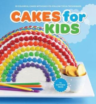 Paperback Cakes for Kids: 35 Colorful Cakes with Easy-To-Follow Tips & Techniques Book