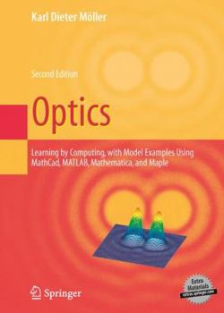 Hardcover Optics: Learning by Computing, with Examples Using Maple, Mathcad(r), Matlab(r), Mathematica(r), and Maple(r) Book