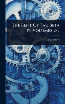Hardcover The Bent Of Tau Beta Pi, Volumes 2-3 Book