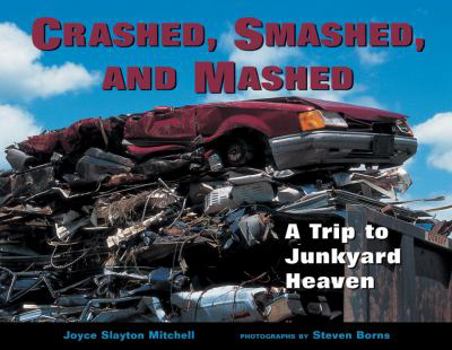 Paperback Crashed, Smashed, and Mashed: A Trip to Junkyard Heaven Book