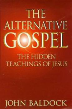 Paperback The Alternative Gospel: The Hidden Teachings of Jesus Book