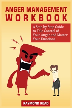 Paperback Anger Management Workbook: A Step by Step Guide to Tale Control of Your Anger and Master Your Emotions Book