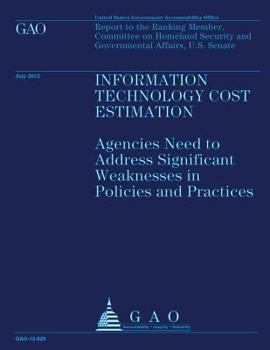 Information Technology Cost Estimation: Agencies Need to Address Significant Weaknesses in Policies and Practices