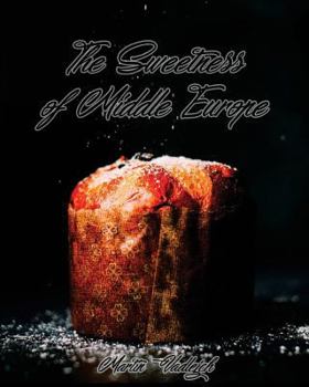 Paperback The Sweetness of Middle Europe: Kolaches and much more! Book