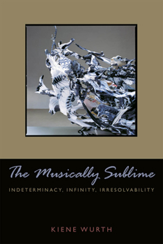 Hardcover Musically Sublime: Indeterminacy, Infinity, Irresolvability Book