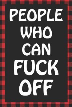 People Who Can Fuck Off: Sarcastic Adult Humor Lined Notebook