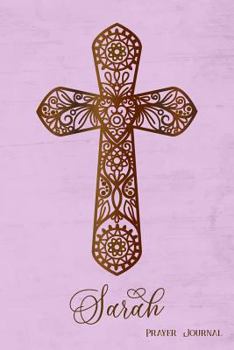 Prayer Journal, Sarah: Personalized 370-Page, 6-Month Prayer Journal with 2 Pages Per Day