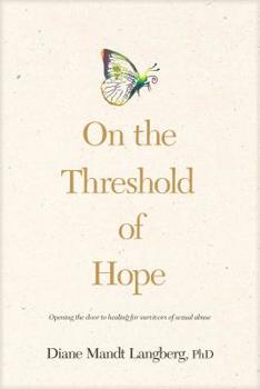 Paperback On the Threshold of Hope: Opening the Door to Hope and Healing for Survivors of Sexual Abuse Book