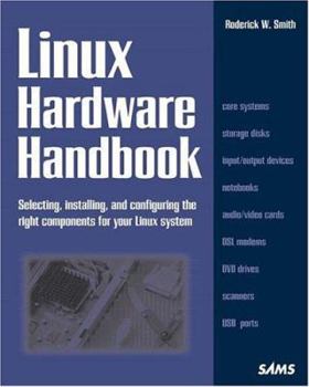 Paperback Linux Hardware Handbook: Selecting, Installing, and Configuring the Right Components for Your Linux System Book
