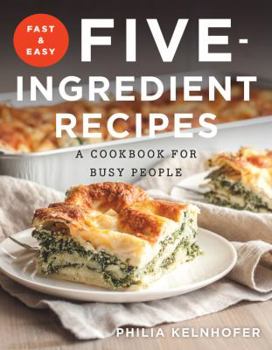 Paperback Fast and Easy Five-Ingredient Recipes: A Cookbook for Busy People Book